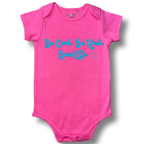 Be Cool. Be Kind. BecaUSe. Short sleeve, pink onesie